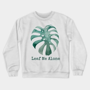 Leaf Me Alone - Monstera Deliciosa Crewneck Sweatshirt